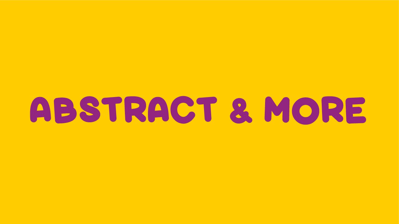 ABSTRACT & MORE